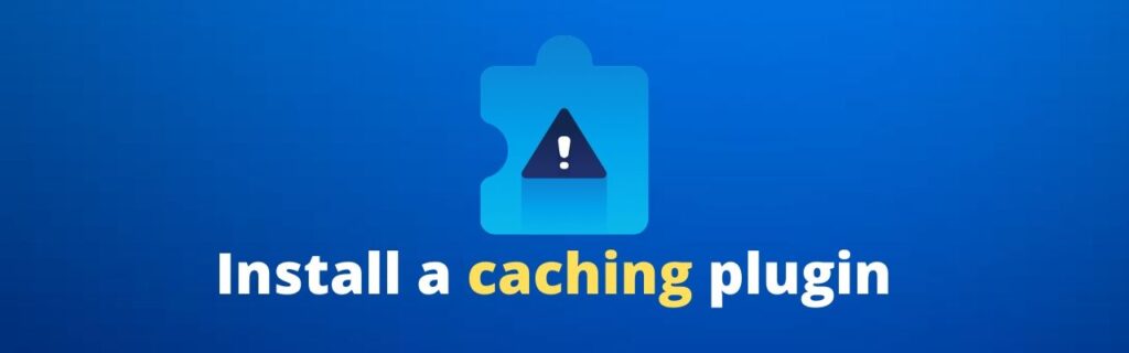 install a caching plugin