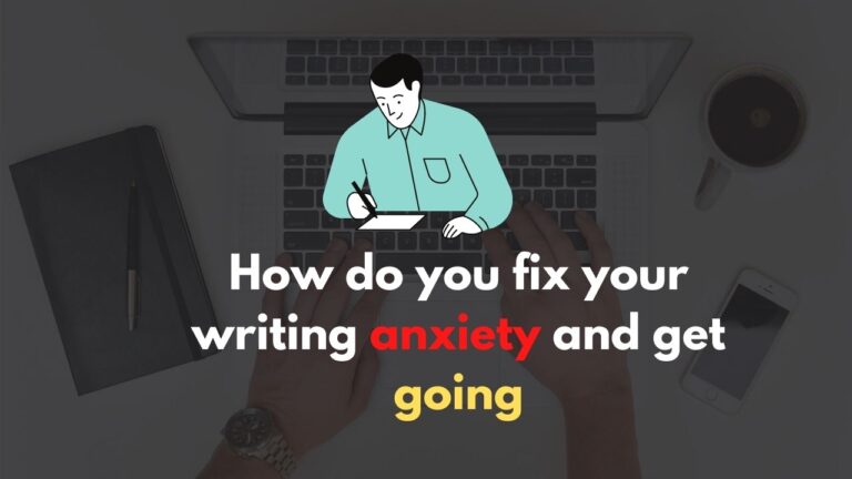 How do you fix your writing anxiety and get going