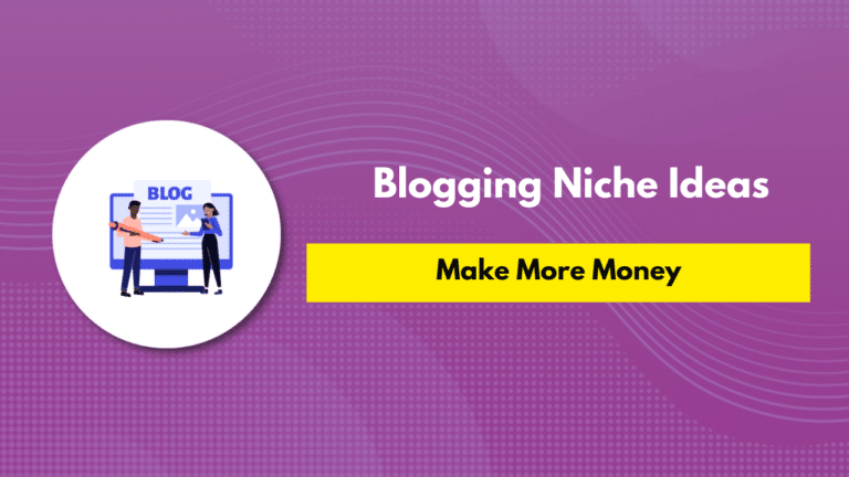 7 Best Blogging Niche Ideas That Will Make Money In 2024