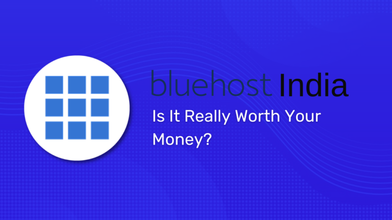 Bluehost India Review 2024: Is It Really Worth Your Money?