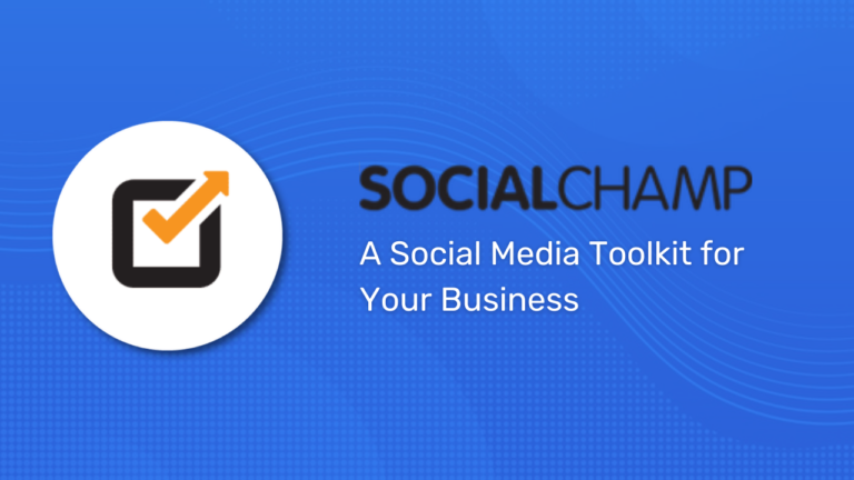Social Champ Review- A Social Media Toolkit for Your Business
